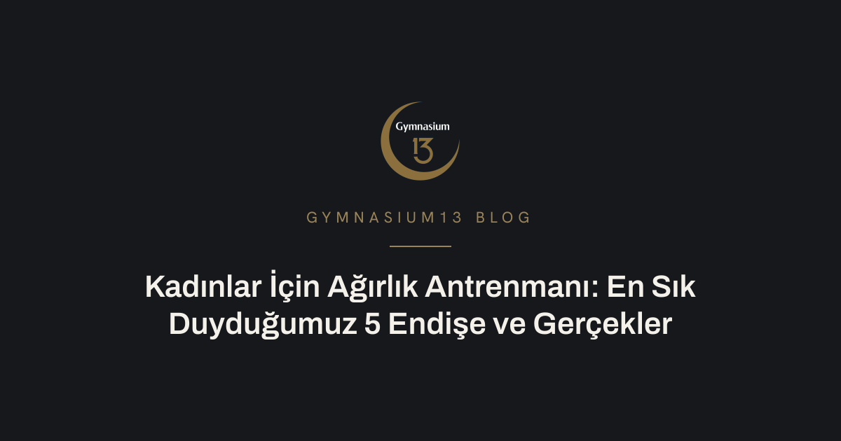 Kadınlar için ağırlık antrenmanı rehberi